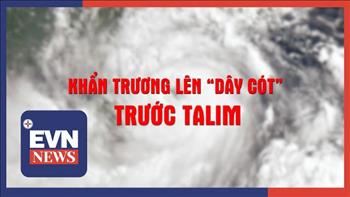 Clip: Khẩn trương lên "dây cót" trước bão Talim