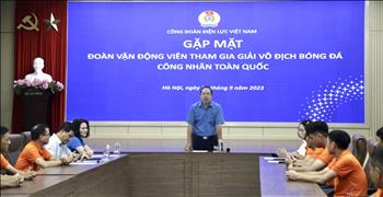 Công đoàn Điện lực Việt Nam gặp mặt, động viên đội bóng tham dự Giải vô địch bóng đá công nhân toàn quốc 2023