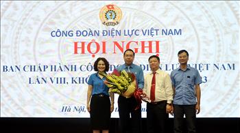 Ông Đỗ Đức Hùng trúng cử Chủ tịch Công đoàn Điện lực Việt Nam nhiệm kỳ 2018 - 2023