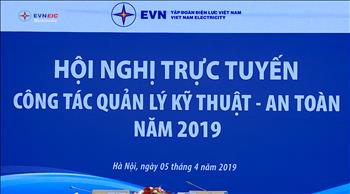 Hội nghị công tác quản lý kỹ thuật - an toàn năm 2019 của EVN